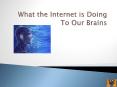 What the Internet is Doing To Our Brains PowerPoint PPT Presentation