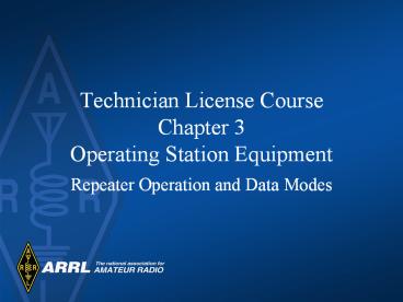 Technician License Course Chapter 3 Operating Station Equipment