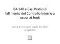 ISA 240 e Casi Pratici di fallimento del Controllo Interno a causa di frodi PowerPoint PPT Presentation