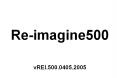 Re-imagine500  vREI.500.0405.2005 PowerPoint PPT Presentation