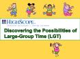 Discovering the Possibilities of Large-Group Time (LGT) PowerPoint PPT Presentation