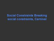 Social Constraints Breaking social constraints, Carnival