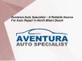 Aventura Auto Specialist – A Reliable Source For Auto Repair in North Miami Beach PowerPoint PPT Presentation