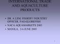 INTERNATIONAL TRADE AND AQUACULTURE PRODUCTS PowerPoint PPT Presentation