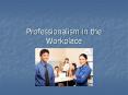 Professionalism in the Workplace PowerPoint PPT Presentation