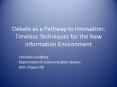 Debate as a Pathway to Innovation: Timeless Techniques for the New Information Environment PowerPoint PPT Presentation