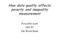 How data quality affects poverty and inequality measurement PowerPoint PPT Presentation