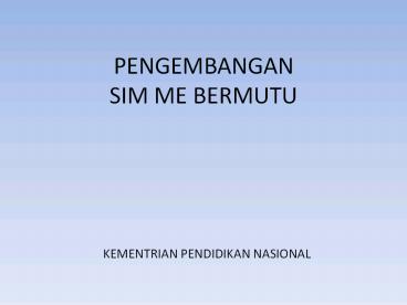 PENGEMBANGAN SIM ME BERMUTU