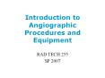 Introduction to Angiographic Procedures and Equipment PowerPoint PPT Presentation