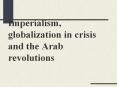 Imperialism, globalization in crisis and the Arab revolutions PowerPoint PPT Presentation