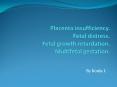 Placenta insufficiency. Fetal distress. Fetal growth retardation. Multifetal gestation. PowerPoint PPT Presentation