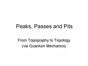 Peaks, Passes and Pits