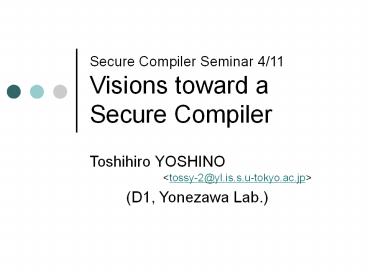 Secure Compiler Seminar 4/11 Visions toward a Secure Compiler