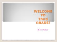 WELCOME TO Third GRADE!  Miss Dunker