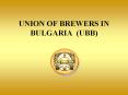 UNION OF BREWERS IN BULGARIA (UBB) PowerPoint PPT Presentation
