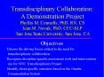 Transdisciplinary Collaboration: A Demonstration Project Phyllis M. Connolly, PhD, RN, CS Jean M. Novak, PhD, CCC-SLP San Jose State University, San Jose, CA PowerPoint PPT Presentation