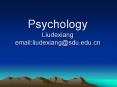 Psychology Liudexiang email:liudexiang@sdu.edu.cn PowerPoint PPT Presentation