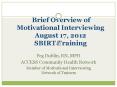 Brief Overview of Motivational Interviewing August 17, 2012 SBIRT Training PowerPoint PPT Presentation