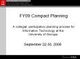 FY09 Compact Planning  A collegial, participatory planning process for Information Technology at the University of Georgia PowerPoint PPT Presentation