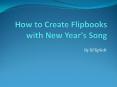 How to Create Flipbooks with New Year's Song PowerPoint PPT Presentation