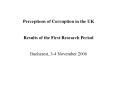 Perceptions of Corruption in the UK  Results of the First Research Period  Bucharest, 3-4 November 2006 PowerPoint PPT Presentation