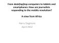 From desk(lap)top computers to tablets and smartphones: How are journalists responding to the mobile revolution?  A view from Africa PowerPoint PPT Presentation