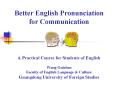 Better English Pronunciation for Communication   A Practical Course for Students of English Wang Guizhen Faculty of English Language PowerPoint PPT Presentation
