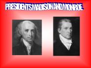 PRESIDENTS MADISON AND MONROE