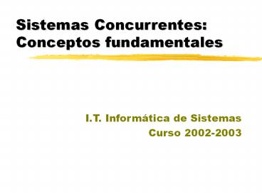 Sistemas Concurrentes: Conceptos fundamentales