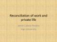 Reconciliation of work and private life PowerPoint PPT Presentation
