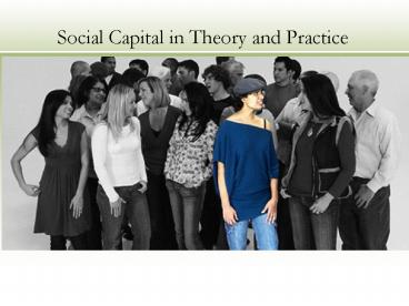 Social Capital in Theory and Practice