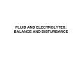 FLUID AND ELECTROLYTES: BALANCE AND DISTURBANCE PowerPoint PPT Presentation