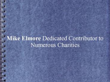 Mike Elmore Dedicated Contributor to Numerous Charities