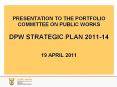 PRESENTATION TO THE PORTFOLIO COMMITTEE ON PUBLIC WORKS DPW STRATEGIC PLAN 2011-14  19 APRIL 2011 PowerPoint PPT Presentation