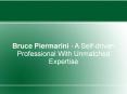 Bruce Piermarini - A Self-driven Professional With Unmatched Expertise PowerPoint PPT Presentation
