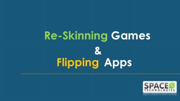 Re-skinning cum Flipping Apps and Games