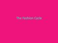 The Fashion Cycle PowerPoint PPT Presentation