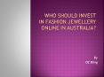 Who Should Invest in Fashion Jewellery Online in Australia PowerPoint PPT Presentation