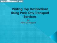 Visiting Top Destinations Using Paris Orly Transport Services
