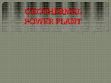 GEOTHERMAL POWER PLANT