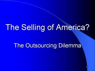 The Selling of America?  The Outsourcing Dilemma
