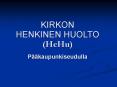 KIRKON HENKINEN HUOLTO (HeHu)  P PowerPoint PPT Presentation