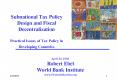 Subnational Tax Policy Design and Fiscal Decentralization Practical Issues of Tax Policy in Developing Countries PowerPoint PPT Presentation