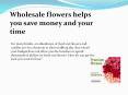 Wholesale flowers helps you save money and your time