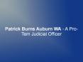 Patrick Burns Auburn WA - A Pro-Tem Judicial Officer PowerPoint PPT Presentation