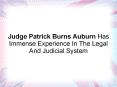 Judge Patrick Burns Auburn Has Immense Experience In The Legal And Judicial System PowerPoint PPT Presentation