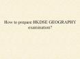 How to prepare HKDSE GEOGRAPHY examination? PowerPoint PPT Presentation