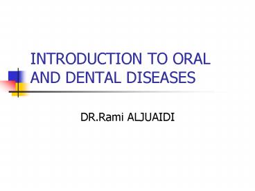 INTRODUCTION TO ORAL AND DENTAL DISEASES