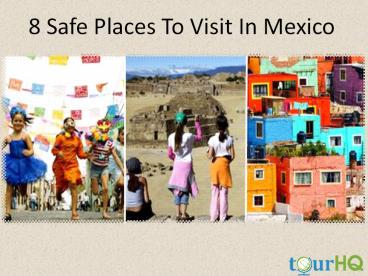 8 Safe Places To Visit In Mexico