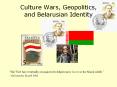 Culture Wars, Geopolitics, and Belarusian Identity PowerPoint PPT Presentation